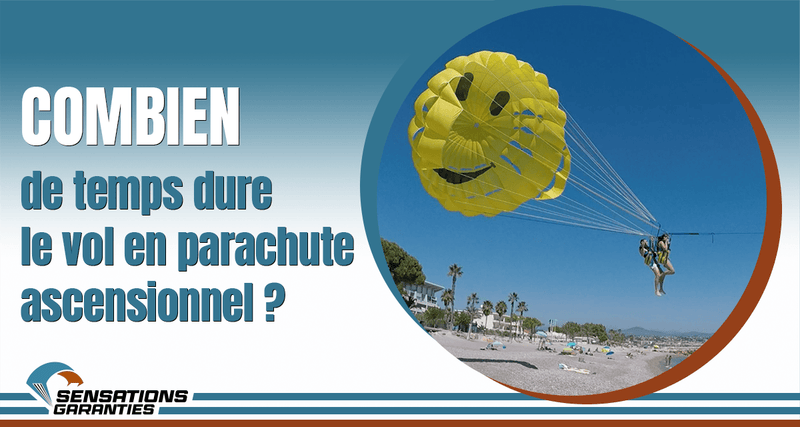 Combien de temps dure le parachute ascensionnel ?