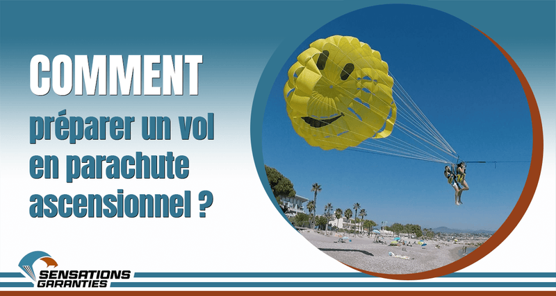 Comment préparer un vol en parachute ascensionnel ?